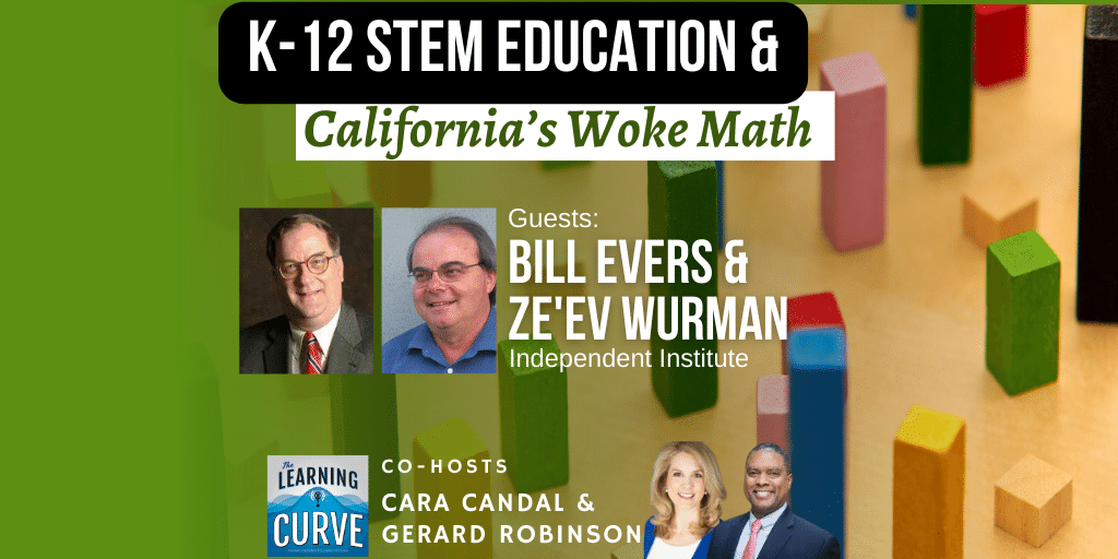 Independent Institute's Dr. Bill Evers & Ze'ev Wurman on K-12 STEM  Education & California's Woke Math