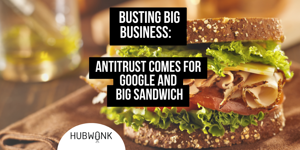 Busting Big Business: Antitrust Comes for Google and Big Sandwich