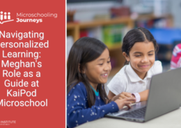 Navigating Personalized Learning: Meghan's Role as a Guide at KaiPod Microschool